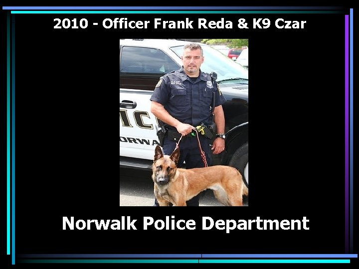 2010 - Officer Frank Reda & K 9 Czar Norwalk Police Department 