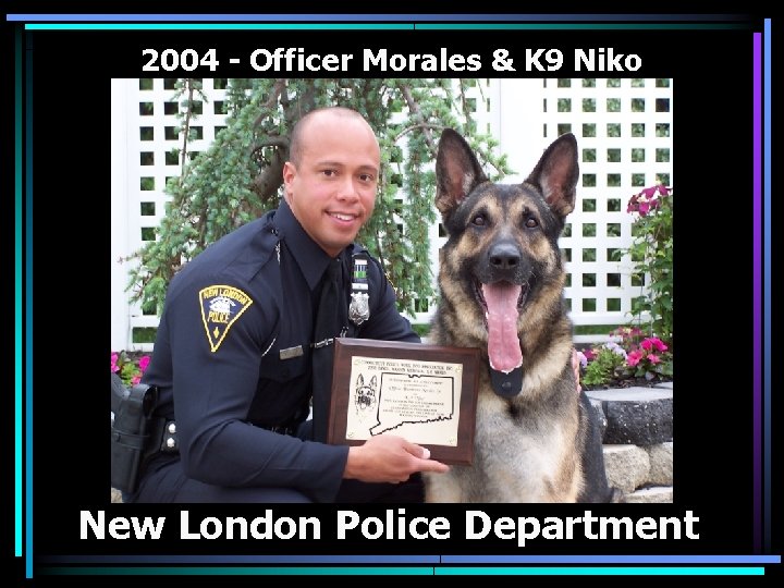 2004 - Officer Morales & K 9 Niko New London Police Department 