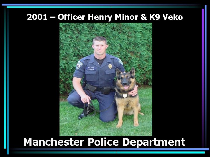2001 – Officer Henry Minor & K 9 Veko Manchester Police Department 