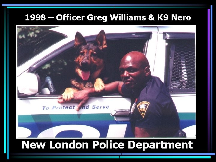 1998 – Officer Greg Williams & K 9 Nero New London Police Department 