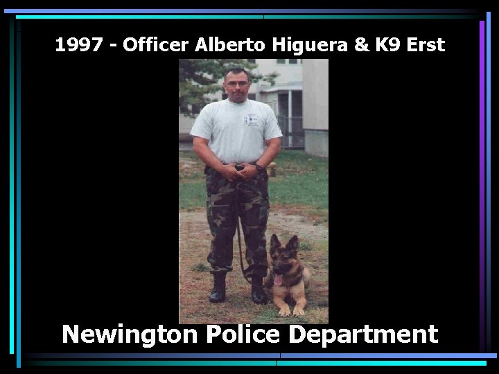 1997 - Officer Alberto Higuera & K 9 Erst Newington Police Department 