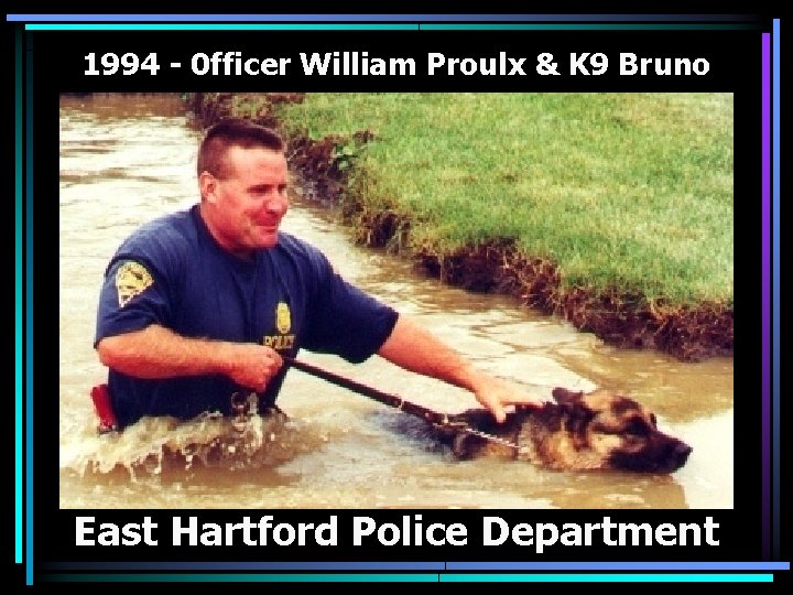 1994 - 0 fficer William Proulx & K 9 Bruno East Hartford Police Department