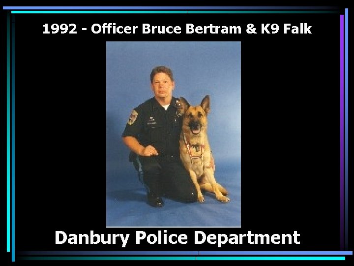 1992 - Officer Bruce Bertram & K 9 Falk Danbury Police Department 