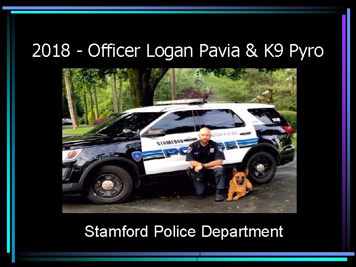 2018 - Officer Logan Pavia & K 9 Pyro Stamford Police Department 