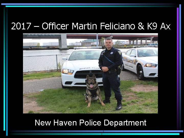 2017 – Officer Martin Feliciano & K 9 Ax New Haven Police Department 