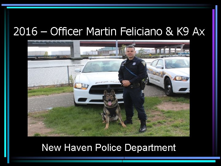 2016 – Officer Martin Feliciano & K 9 Ax New Haven Police Department 