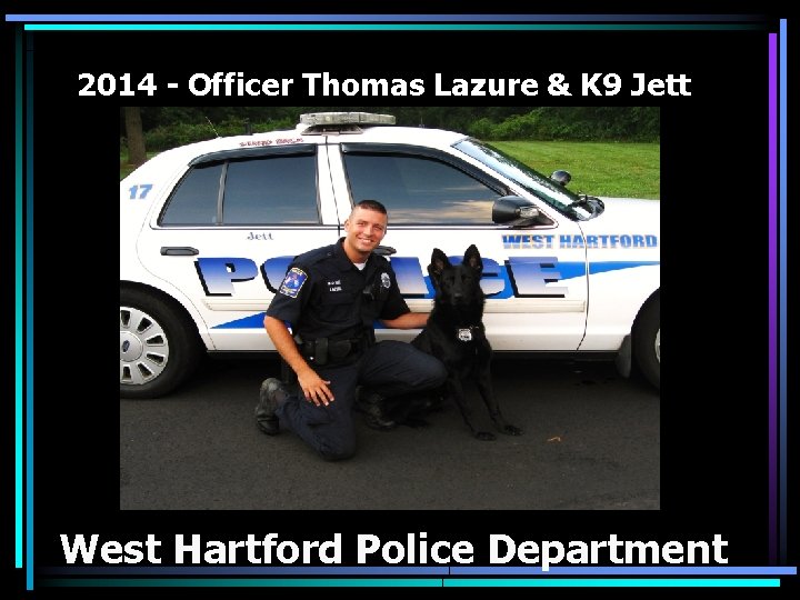 2014 - Officer Thomas Lazure & K 9 Jett West Hartford Police Department 