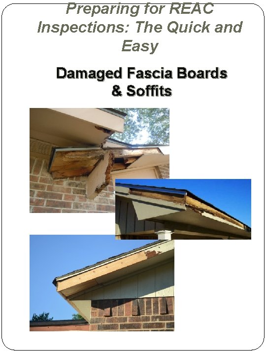 Preparing for REAC Inspections: The Quick and Easy Damaged Fascia Boards & Soffits Preparing for REAC Inspections: The Quick and Easy Damaged Fascia Boards & Soffits