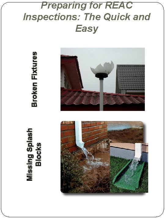 Missing Splash Blocks Broken Fixtures Preparing for REAC Inspections: The Quick and Easy Missing Splash Blocks Broken Fixtures Preparing for REAC Inspections: The Quick and Easy