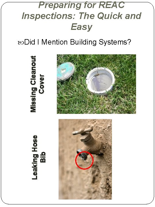 Preparing for REAC Inspections: The Quick and Easy Leaking Hose Bib Missing Cleanout Cover Preparing for REAC Inspections: The Quick and Easy Leaking Hose Bib Missing Cleanout Cover