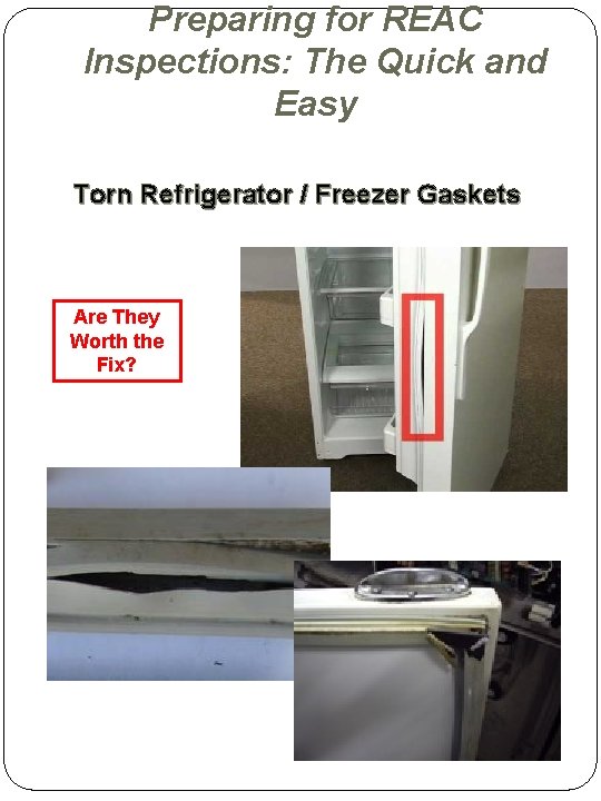 Preparing for REAC Inspections: The Quick and Easy Torn Refrigerator / Freezer Gaskets Are Preparing for REAC Inspections: The Quick and Easy Torn Refrigerator / Freezer Gaskets Are