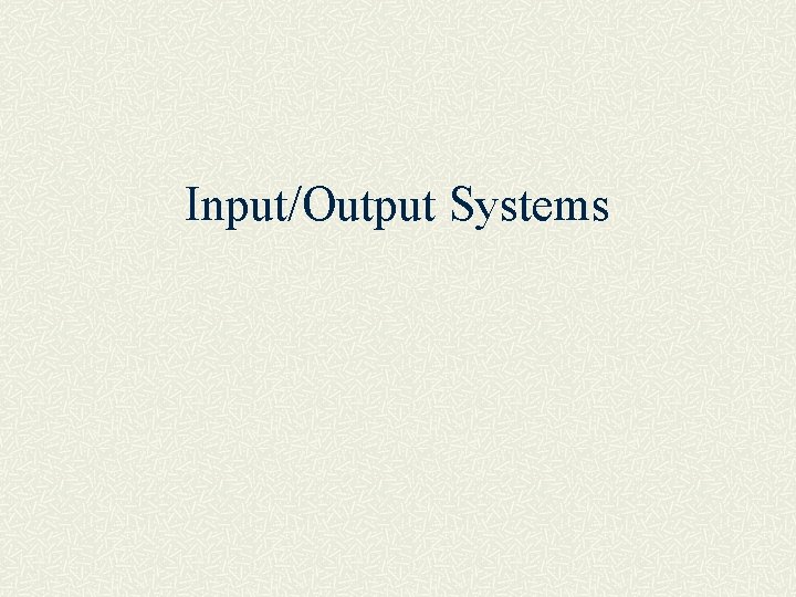 Input/Output Systems Input/Output Systems