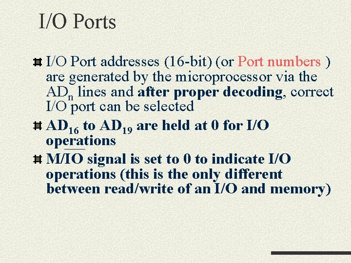 I/O Ports I/O Port addresses (16 -bit) (or Port numbers ) are generated by I/O Ports I/O Port addresses (16 -bit) (or Port numbers ) are generated by