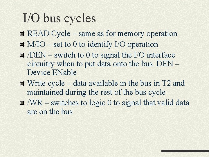 I/O bus cycles READ Cycle – same as for memory operation M/IO – set I/O bus cycles READ Cycle – same as for memory operation M/IO – set