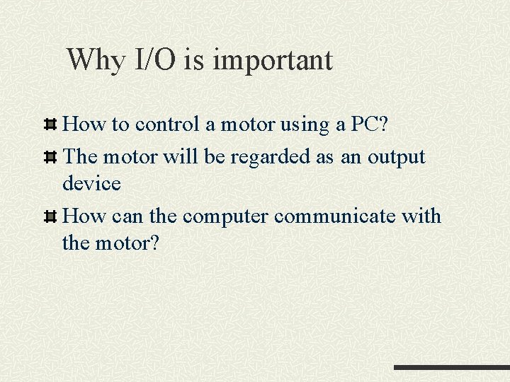 Why I/O is important How to control a motor using a PC? The motor Why I/O is important How to control a motor using a PC? The motor