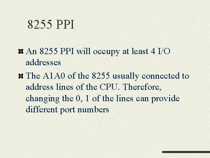 8255 PPI An 8255 PPI will occupy at least 4 I/O addresses The A 8255 PPI An 8255 PPI will occupy at least 4 I/O addresses The A