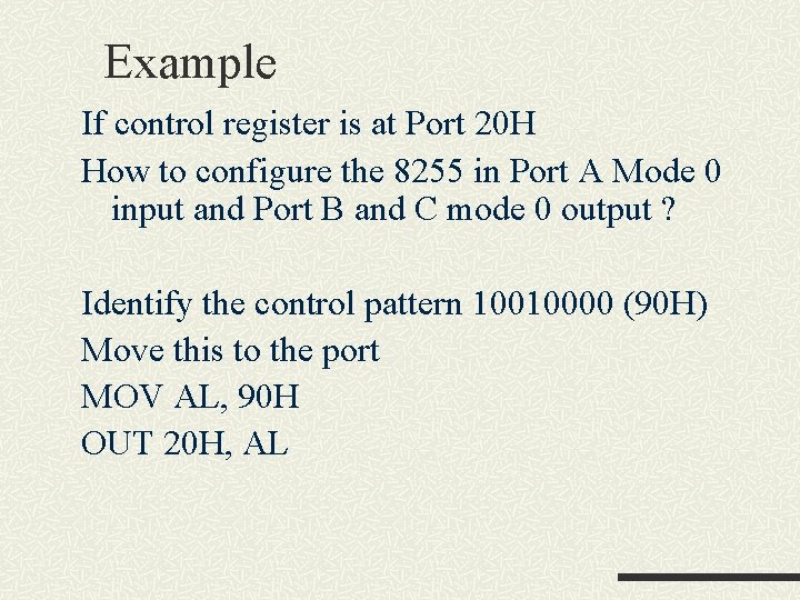 Example If control register is at Port 20 H How to configure the 8255 Example If control register is at Port 20 H How to configure the 8255
