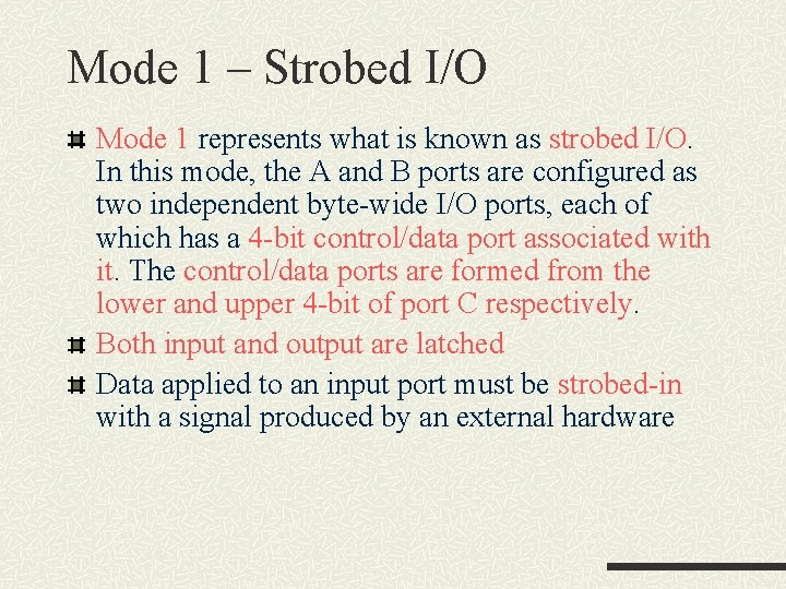 Mode 1 – Strobed I/O Mode 1 represents what is known as strobed I/O. Mode 1 – Strobed I/O Mode 1 represents what is known as strobed I/O.