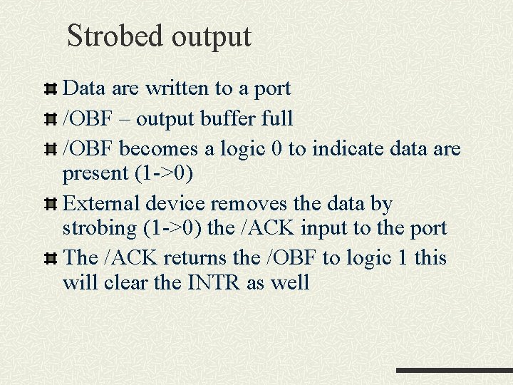 Strobed output Data are written to a port /OBF – output buffer full /OBF Strobed output Data are written to a port /OBF – output buffer full /OBF