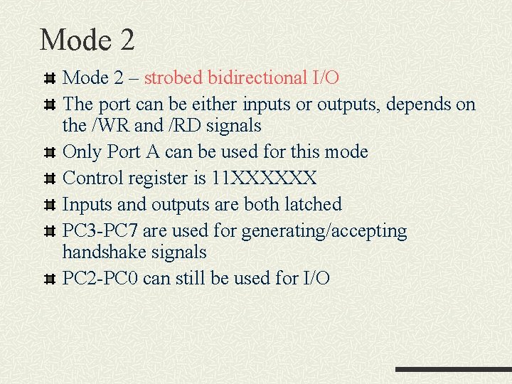Mode 2 – strobed bidirectional I/O The port can be either inputs or outputs, Mode 2 – strobed bidirectional I/O The port can be either inputs or outputs,