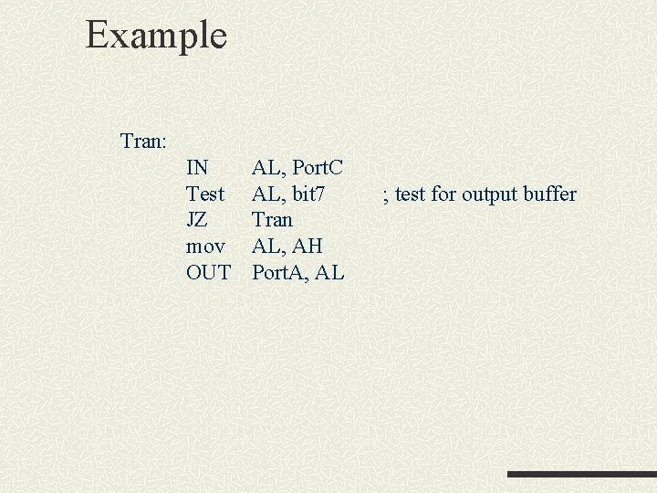 Example Tran: IN Test JZ mov OUT AL, Port. C AL, bit 7 Tran Example Tran: IN Test JZ mov OUT AL, Port. C AL, bit 7 Tran