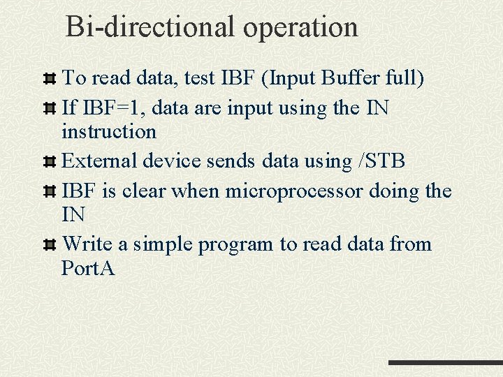 Bi-directional operation To read data, test IBF (Input Buffer full) If IBF=1, data are Bi-directional operation To read data, test IBF (Input Buffer full) If IBF=1, data are