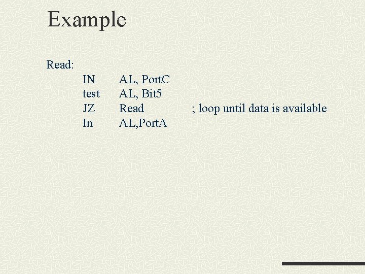 Example Read: IN test JZ In AL, Port. C AL, Bit 5 Read AL, Example Read: IN test JZ In AL, Port. C AL, Bit 5 Read AL,