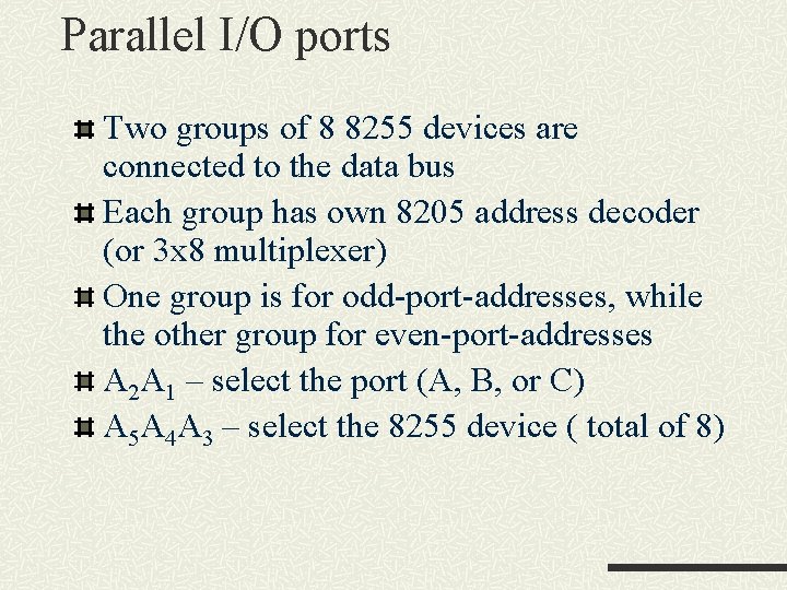 Parallel I/O ports Two groups of 8 8255 devices are connected to the data Parallel I/O ports Two groups of 8 8255 devices are connected to the data