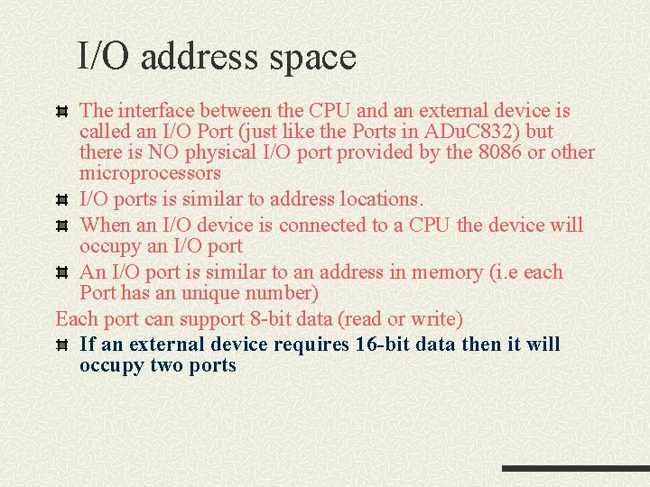 I/O address space The interface between the CPU and an external device is called I/O address space The interface between the CPU and an external device is called