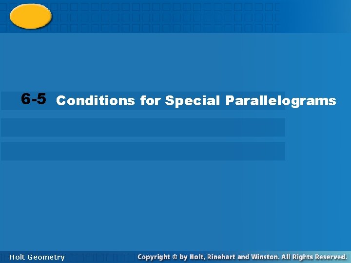 6 -4 Properties of Special Parallelograms 6 -5 Conditions for Special Parallelograms Holt Geometry