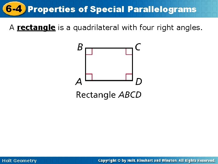 6 -4 Properties of Special Parallelograms A rectangle is a quadrilateral with four right