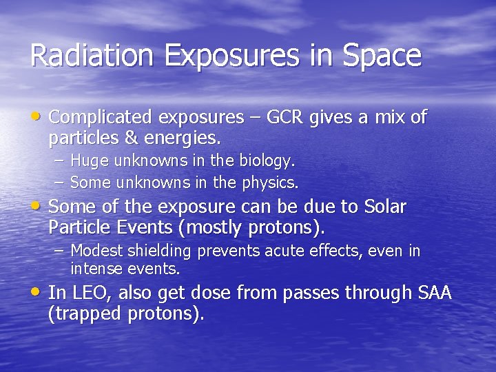 Radiation Exposures in Space • Complicated exposures – GCR gives a mix of particles