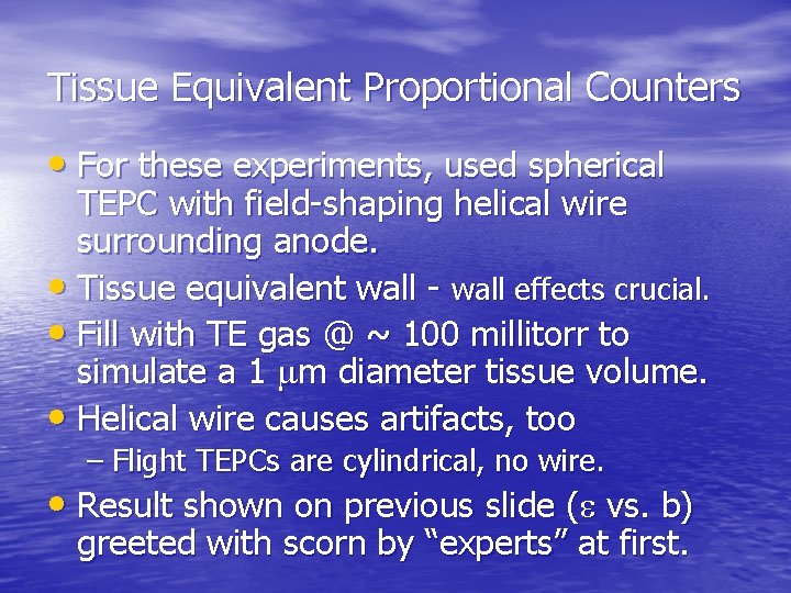 Tissue Equivalent Proportional Counters • For these experiments, used spherical TEPC with field-shaping helical