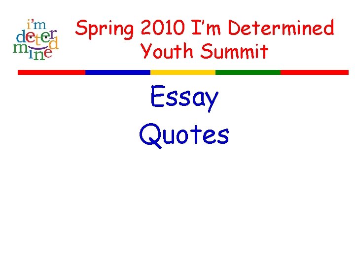 Spring 2010 I’m Determined Youth Summit Essay Quotes 