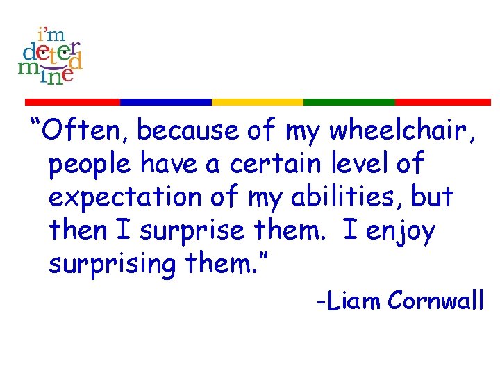 “Often, because of my wheelchair, people have a certain level of expectation of my