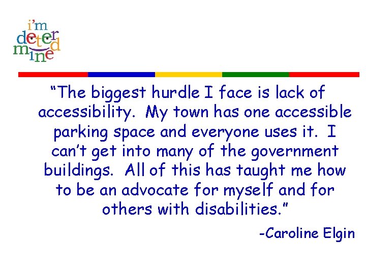 “The biggest hurdle I face is lack of accessibility. My town has one accessible