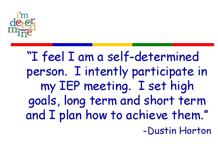 “I feel I am a self-determined person. I intently participate in my IEP meeting.