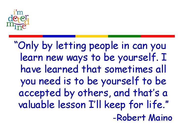 “Only by letting people in can you learn new ways to be yourself. I