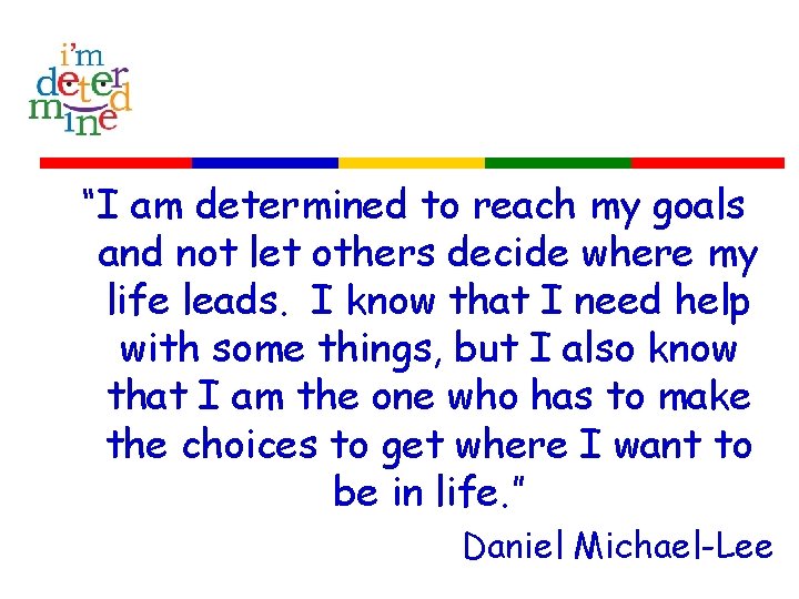 “I am determined to reach my goals and not let others decide where my