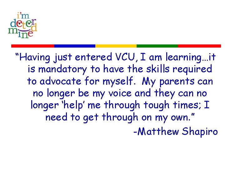 “Having just entered VCU, I am learning…it is mandatory to have the skills required