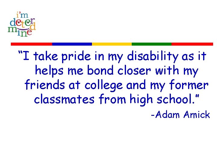 “I take pride in my disability as it helps me bond closer with my