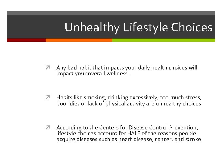 Unhealthy Lifestyle Choices Any bad habit that impacts your daily health choices will impact