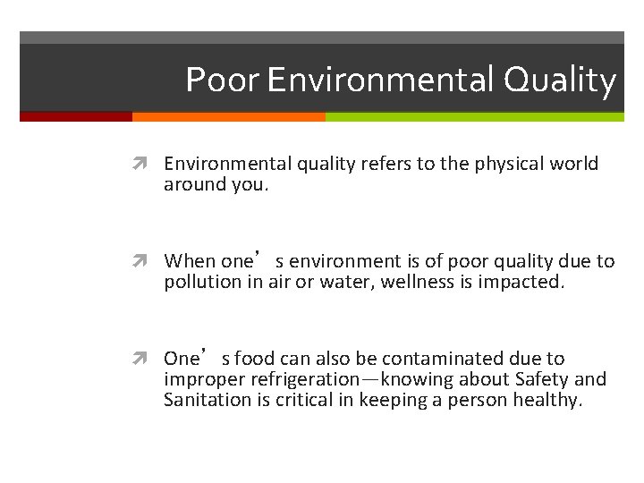 Poor Environmental Quality Environmental quality refers to the physical world around you. When one’s