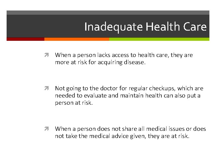 Inadequate Health Care When a person lacks access to health care, they are more