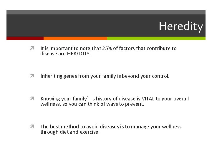 Heredity It is important to note that 25% of factors that contribute to disease