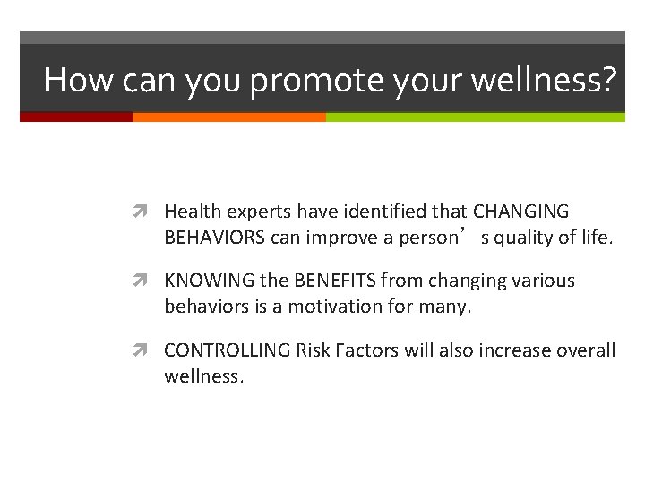 How can you promote your wellness? Health experts have identified that CHANGING BEHAVIORS can