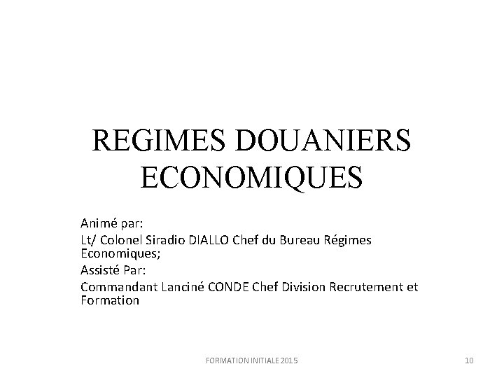 REGIMES DOUANIERS ECONOMIQUES Animé par: Lt/ Colonel Siradio DIALLO Chef du Bureau Régimes Economiques;