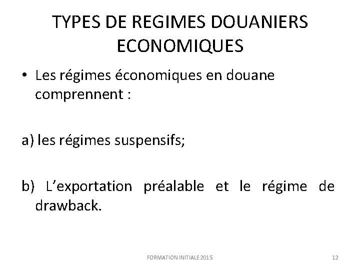 TYPES DE REGIMES DOUANIERS ECONOMIQUES • Les régimes économiques en douane comprennent : a)