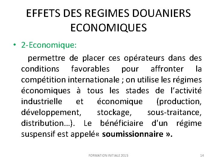 EFFETS DES REGIMES DOUANIERS ECONOMIQUES • 2 -Economique: permettre de placer ces opérateurs dans