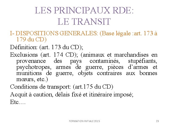 LES PRINCIPAUX RDE: LE TRANSIT I- DISPOSITIONS GENERALES: (Base légale : art. 173 à